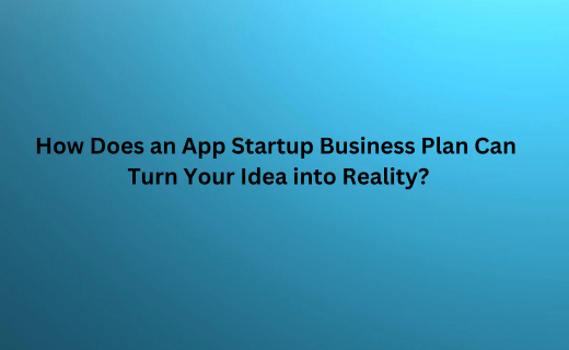 How Does an App Startup Business Plan Can Turn Your Idea into Reality_800.png